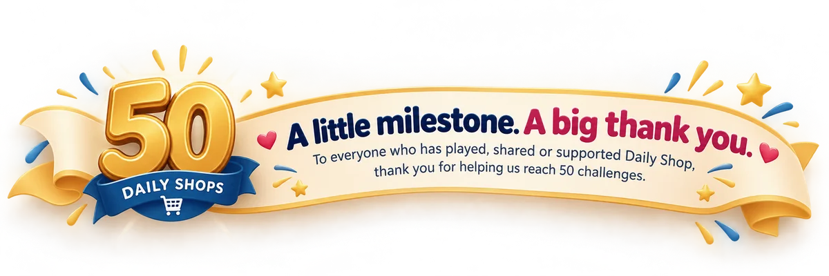 50 Daily Shops. A little milestone. A big thank you. To everyone who has played, shared or supported Daily Shop, thank you for helping us reach 50 challenges.